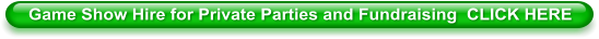 Game Show Hire for Private Parties and Fundraising  CLICK HERE